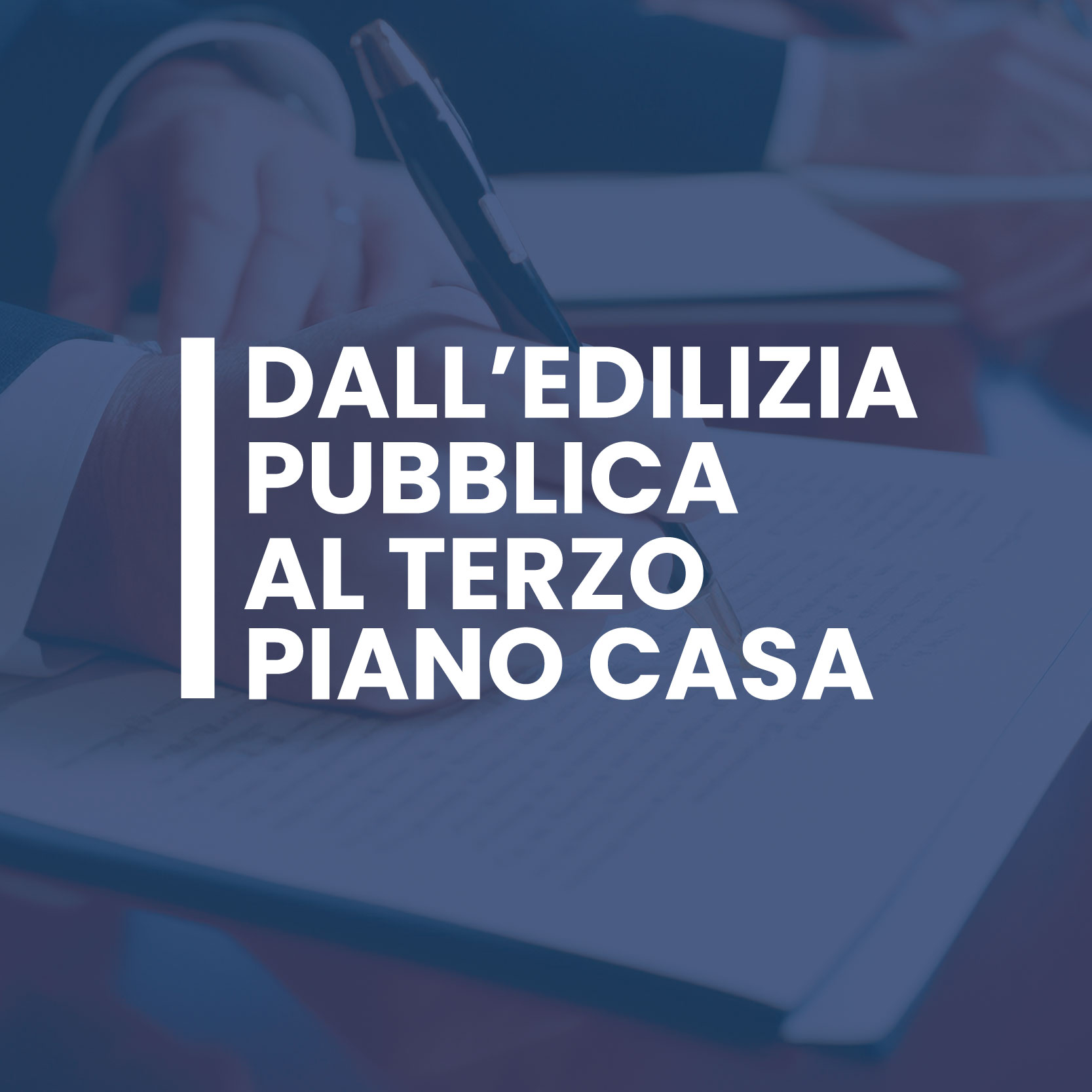 Dall’Edilizia Pubblica al Terzo Piano Casa